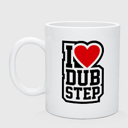 Кружка керамическая I love DubStep, цвет: белый