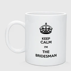 Кружка керамическая Keep calm Im the Bridesman, цвет: белый