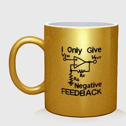 Кружка керамическая Инженер - I only give negative feedback, цвет: золотой