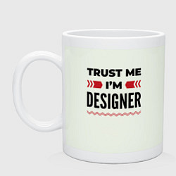 Кружка керамическая Trust me - Im designer, цвет: фосфор