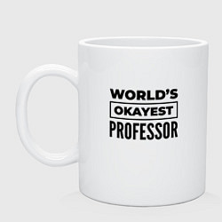 Кружка керамическая The worlds okayest professor, цвет: белый