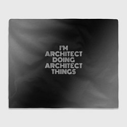 Плед флисовый I am architect doing architect things, цвет: 3D-велсофт