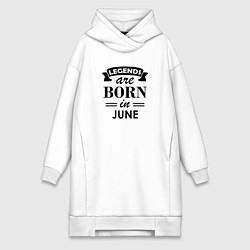 Женская толстовка-платье Legends are born in june