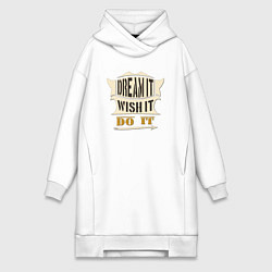 Женская толстовка-платье Dream it, Wish it, Do it