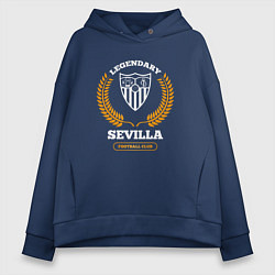 Толстовка оверсайз женская Лого Sevilla и надпись legendary football club, цвет: тёмно-синий