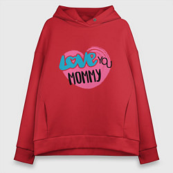 Толстовка оверсайз женская Love You Mommy, цвет: красный