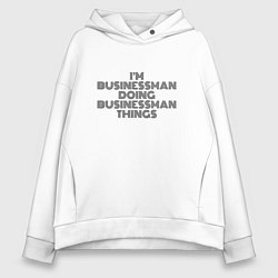 Толстовка оверсайз женская Im doing businessman things, цвет: белый