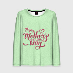 Лонгслив женский Happy Mothers Day - надпись, цвет: 3D-принт