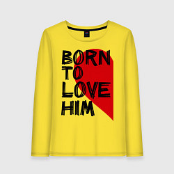 Женский лонгслив Born to love him