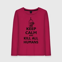 Лонгслив хлопковый женский Keep Calm & Kill All Humans, цвет: маджента