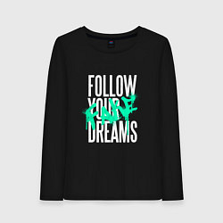 Женский лонгслив Follow Your Fake Dreams