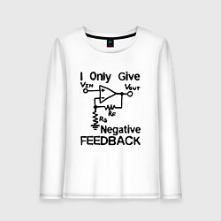 Лонгслив хлопковый женский Инженер - I only give negative feedback, цвет: белый