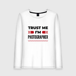 Лонгслив хлопковый женский Trust me - Im photographer, цвет: белый