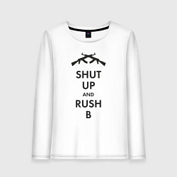 Женский лонгслив Shut up and rush b