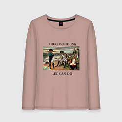 Женский лонгслив There is nothing we can do