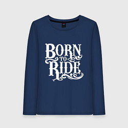 Лонгслив хлопковый женский Born to ride - рожденный ездить, цвет: тёмно-синий