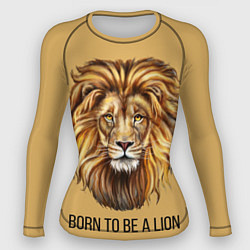 Рашгард женский Рождённый быть львом, цвет: 3D-принт