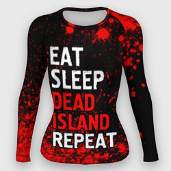 Рашгард женский Eat Sleep Dead Island Repeat Краска, цвет: 3D-принт