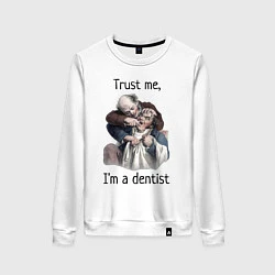 Свитшот хлопковый женский Trust me, I'm a dentist, цвет: белый