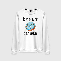 Свитшот хлопковый женский Не беспокоить Donut disturb, цвет: белый