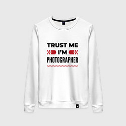 Женский свитшот Trust me - Im photographer