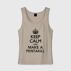 Женская майка Keep Calm & Make A Pentakill