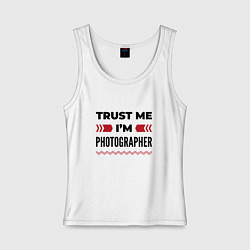 Женская майка Trust me - Im photographer