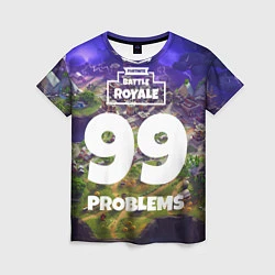 Женская футболка Fortnite: 99 Problems