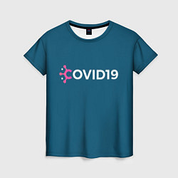 Футболка женская COVID 2019, цвет: 3D-принт