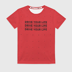 Футболка женская Drive Your Live, цвет: 3D-принт