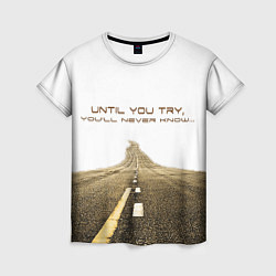 Женская футболка Until you try