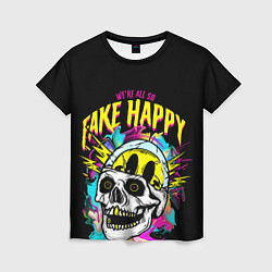 Футболка женская Fake Happy Фальшивое счастье, цвет: 3D-принт