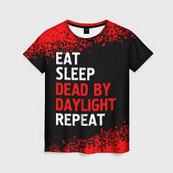 Футболка женская Eat Sleep Dead by Daylight Repeat Арт, цвет: 3D-принт