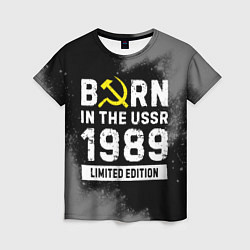 Футболка женская Born In The USSR 1989 year Limited Edition, цвет: 3D-принт
