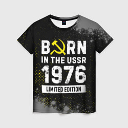 Футболка женская Born In The USSR 1976 year Limited Edition, цвет: 3D-принт