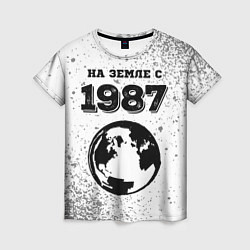 Футболка женская На Земле с 1987: краска на светлом, цвет: 3D-принт