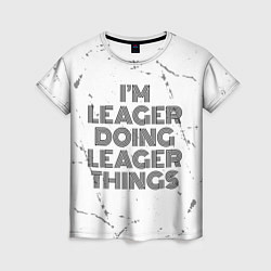 Футболка женская Im doing leager things: на светлом, цвет: 3D-принт