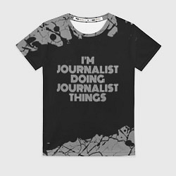 Футболка женская Im journalist doing journalist things: на темном, цвет: 3D-принт