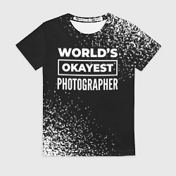 Футболка женская Worlds okayest photographer - dark, цвет: 3D-принт