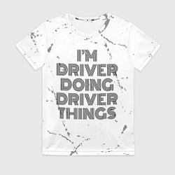 Футболка женская I am doing driver things, цвет: 3D-принт