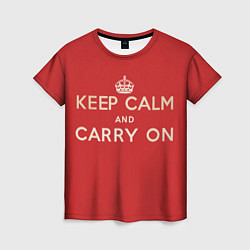 Женская футболка Keep Calm and Carry On