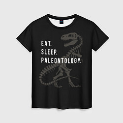 Футболка женская Eat sleep paleontology, цвет: 3D-принт