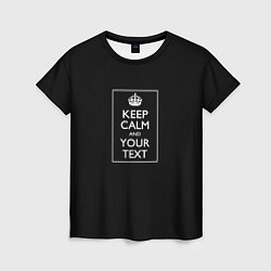 Футболка женская Keep calm and text, цвет: 3D-принт