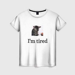 Футболка женская Im tired kitten, цвет: 3D-принт