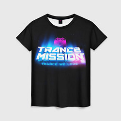 Футболка женская Trancemission: Trance we love, цвет: 3D-принт