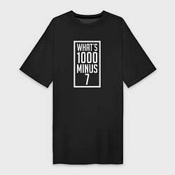 Женская футболка-платье What's 1000 minus 7