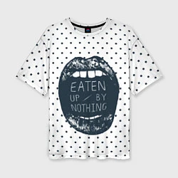 Женская футболка оверсайз Eaten Up By Nothing