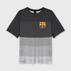 Футболка оверсайз женская ФК Барселона: Серый стиль, цвет: 3D-принт