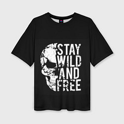 Футболка оверсайз женская Stay wild and free, цвет: 3D-принт