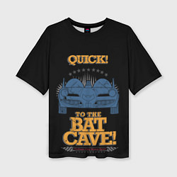 Футболка оверсайз женская To The Bat Cave!, цвет: 3D-принт